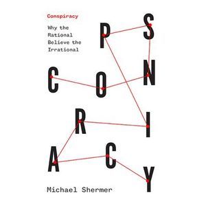 Conspiracy: Why the Rational Believe the Irrational -- Michael Shermer